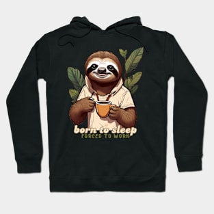 Born To Sleep, Forced To Work, Sloth With Coffee Hoodie